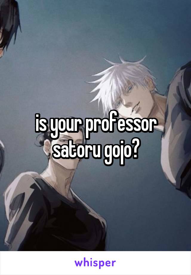 is your professor satoru gojo?