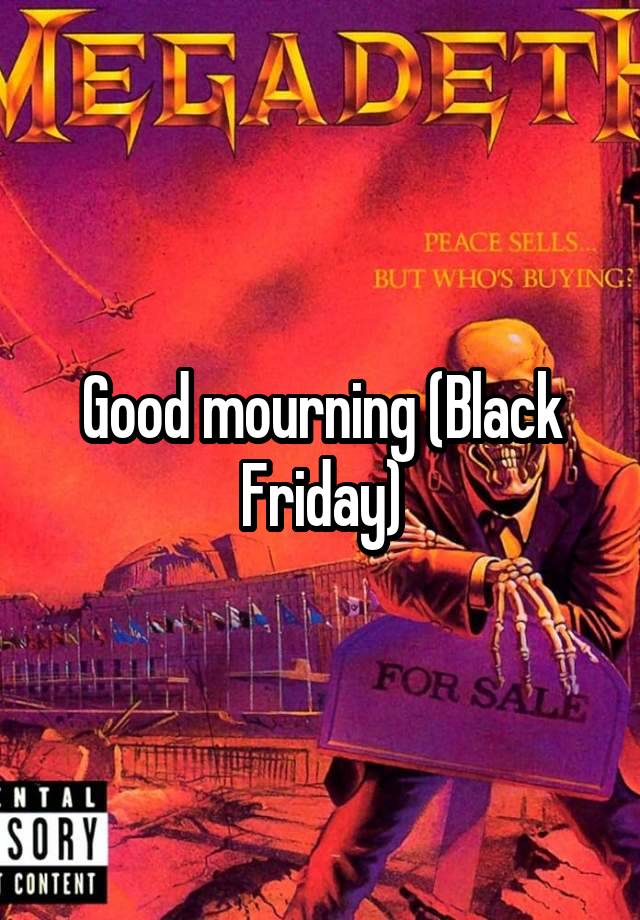 Good mourning (Black Friday)