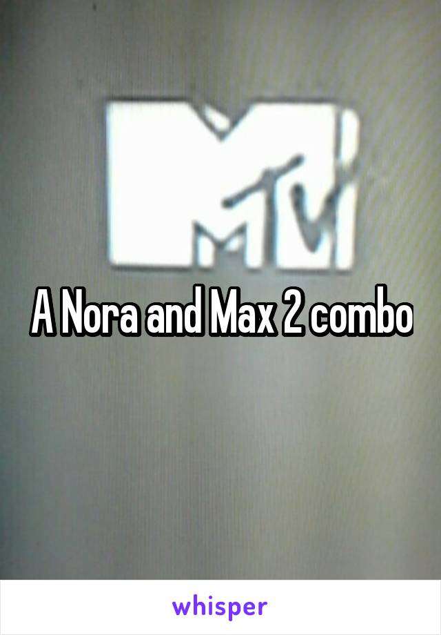 A Nora and Max 2 combo