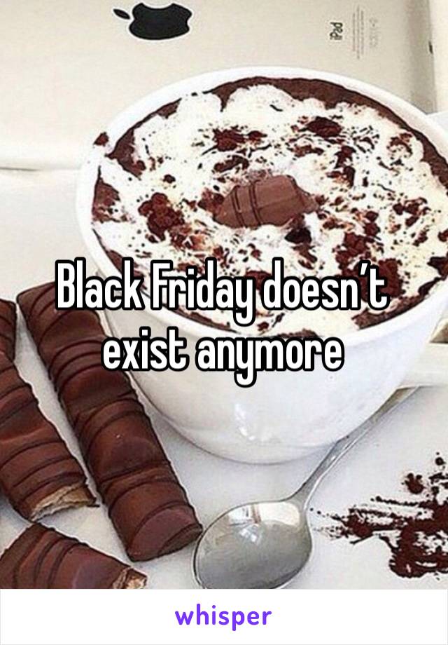 Black Friday doesn’t exist anymore