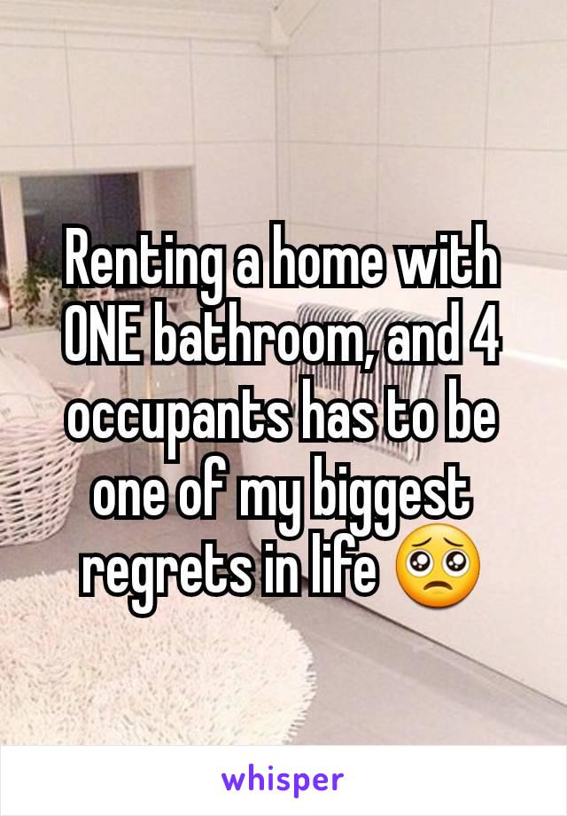 Renting a home with ONE bathroom, and 4 occupants has to be one of my biggest regrets in life 🥺