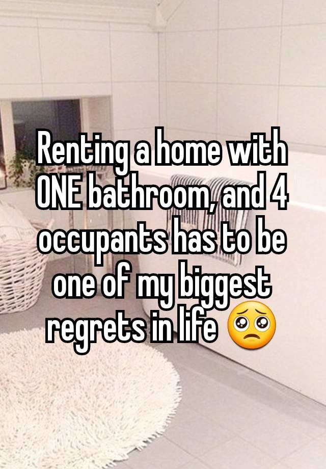 Renting a home with ONE bathroom, and 4 occupants has to be one of my biggest regrets in life 🥺