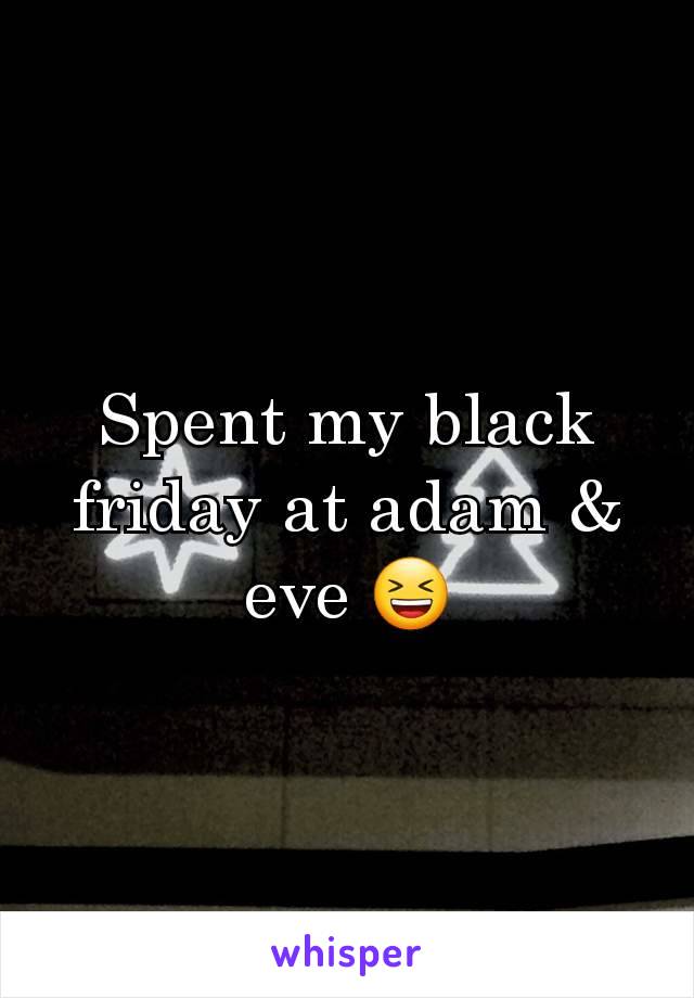 Spent my black friday at adam & eve 😆