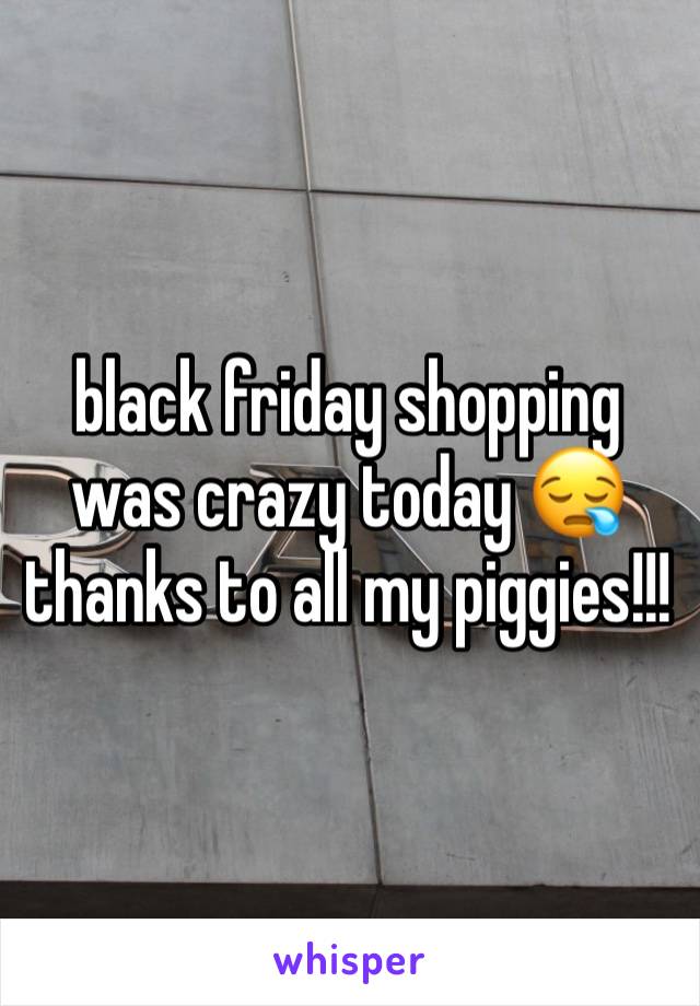 black friday shopping was crazy today 😪 thanks to all my piggies!!! 