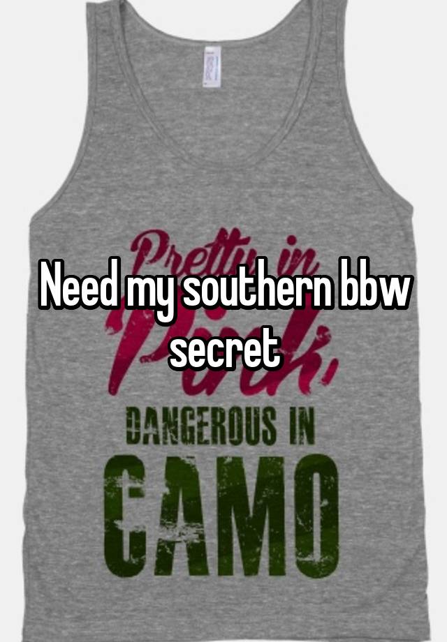 Need my southern bbw secret