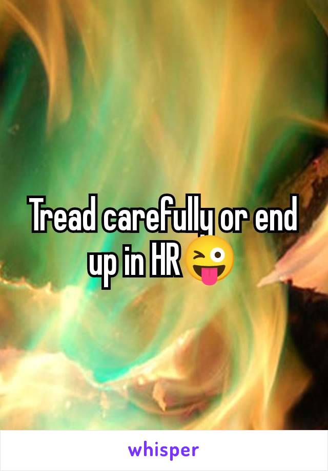 Tread carefully or end up in HR😜