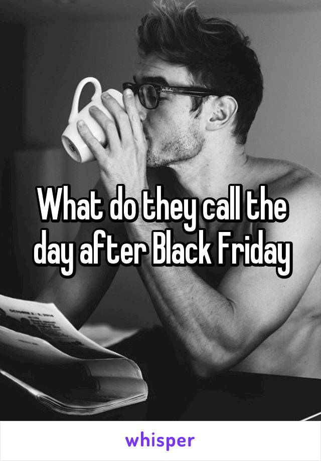 What do they call the day after Black Friday