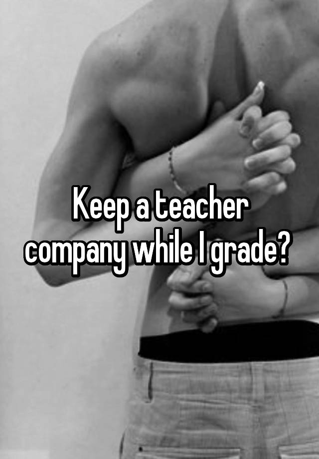 Keep a teacher company while I grade? 