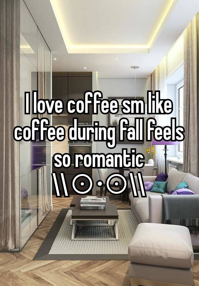 I love coffee sm like coffee during fall feels so romantic
\\⊙•⊙\\