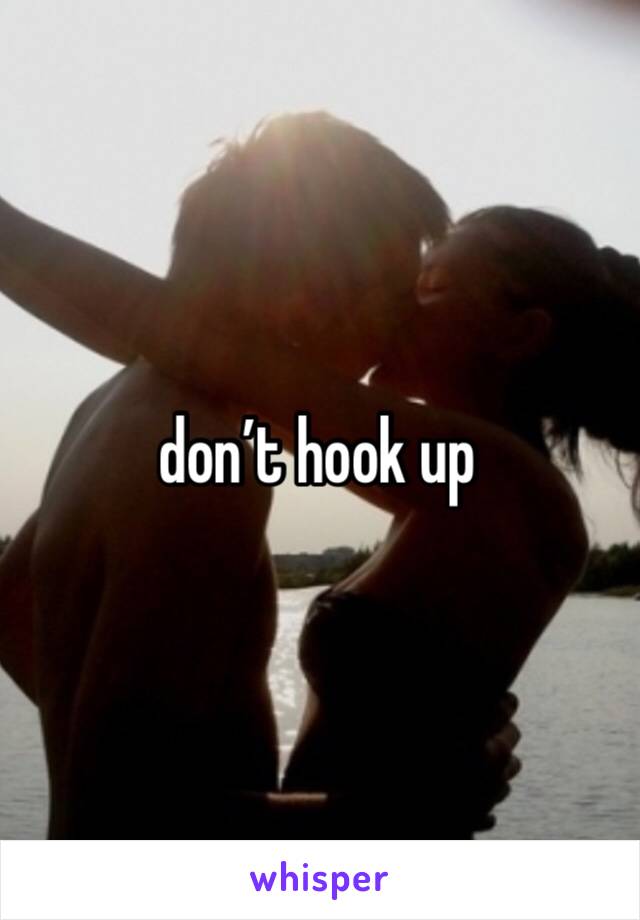 don’t hook up