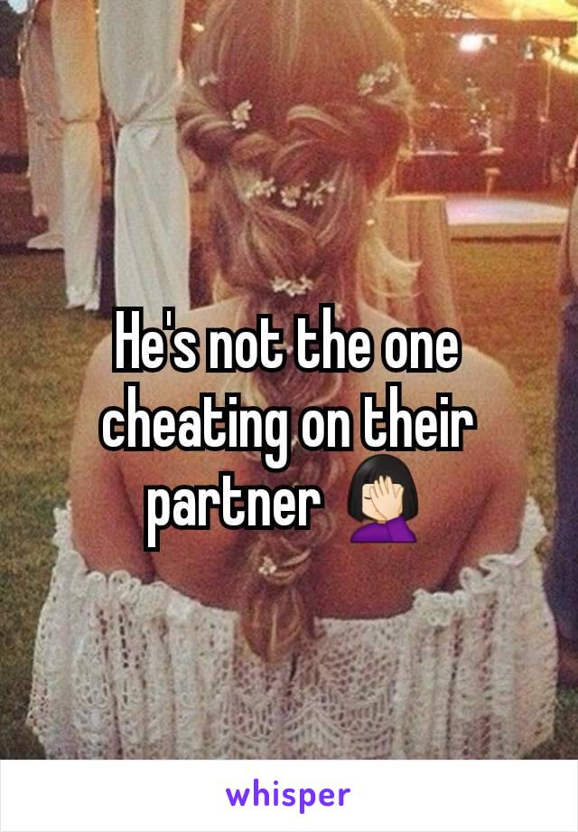 He's not the one cheating on their partner 🤦🏻‍♀️