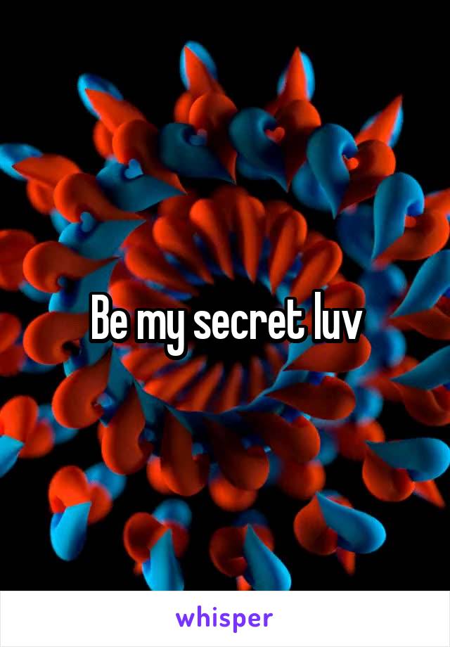 Be my secret luv