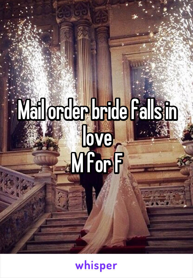 Mail order bride falls in love
M for F