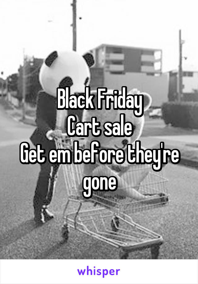 Black Friday
Cart sale
Get em before they're gone