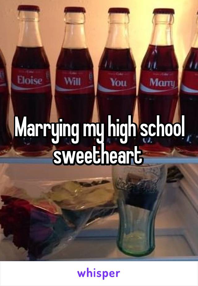 Marrying my high school sweetheart 