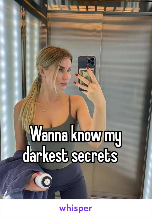 Wanna know my darkest secrets 🫰