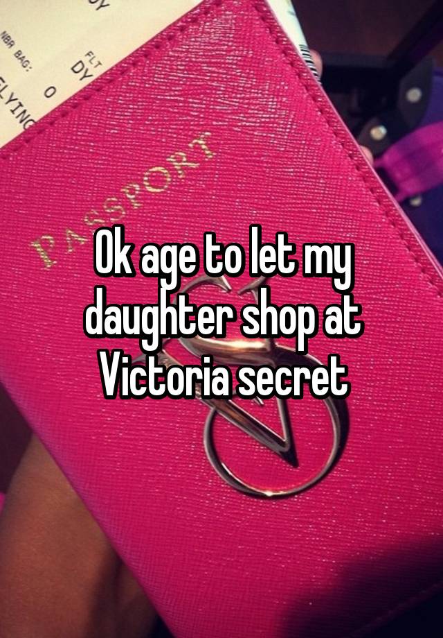 Ok age to let my daughter shop at Victoria secret