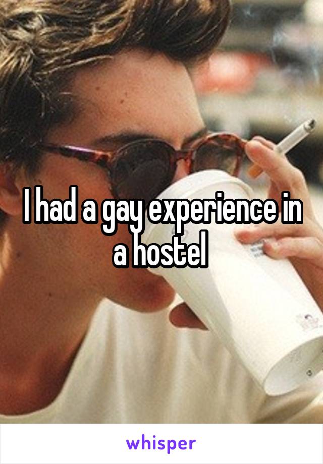 I had a gay experience in a hostel 