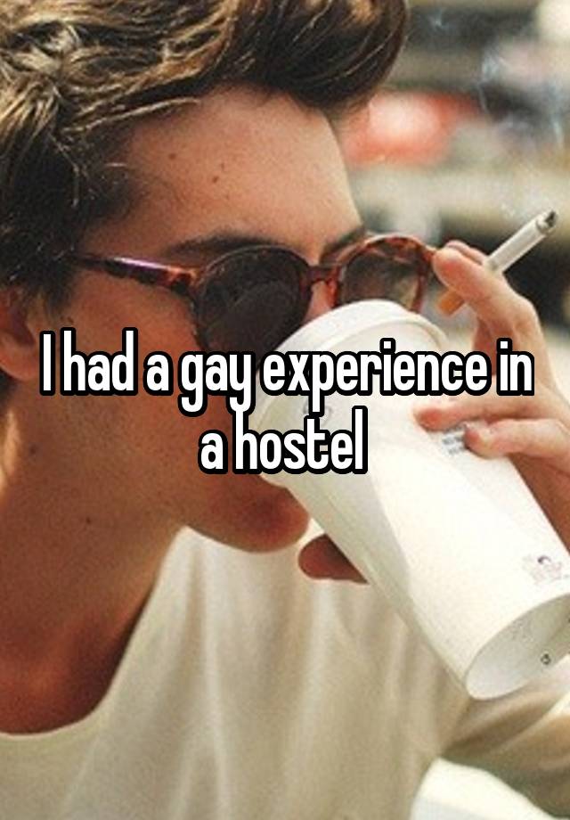 I had a gay experience in a hostel 
