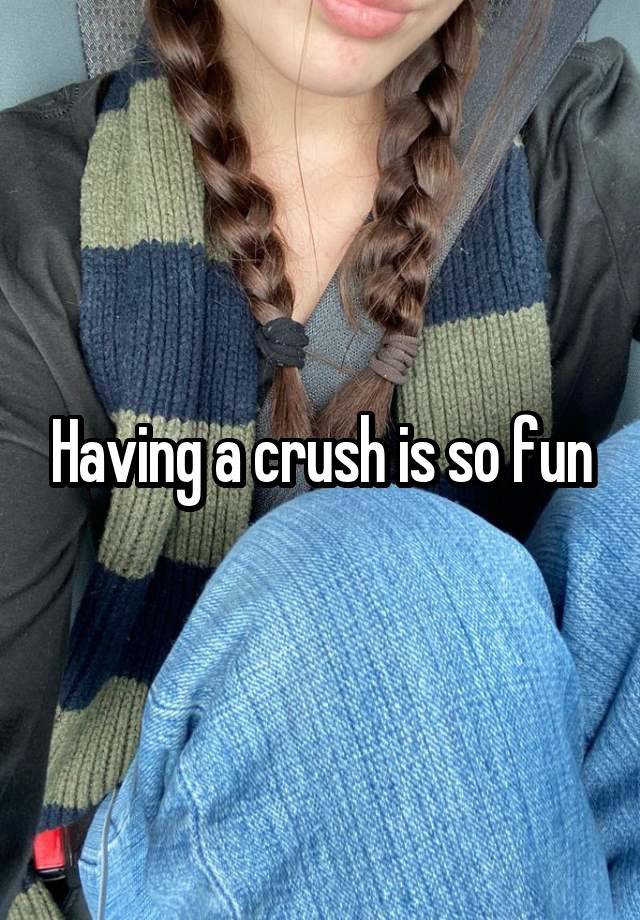 Having a crush is so fun