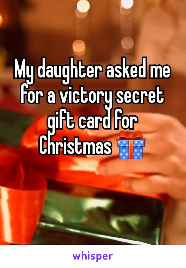 My daughter asked me for a victory secret gift card for Christmas 🎁