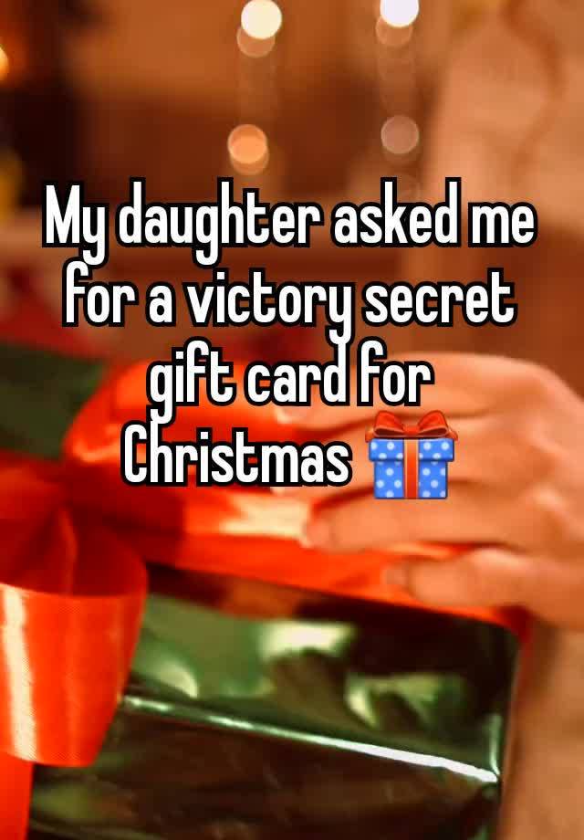 My daughter asked me for a victory secret gift card for Christmas 🎁