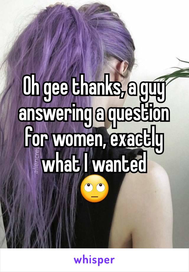 Oh gee thanks, a guy answering a question for women, exactly what I wanted
🙄