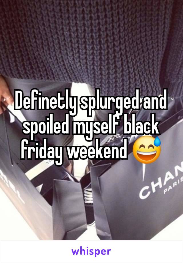 Definetly splurged and spoiled myself black friday weekend 😅