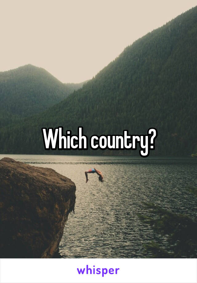 Which country?