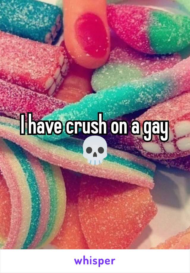 I have crush on a gay 💀