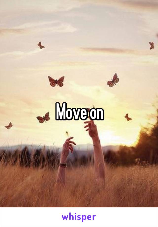 Move on