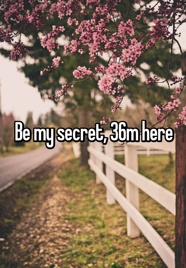 Be my secret, 36m here