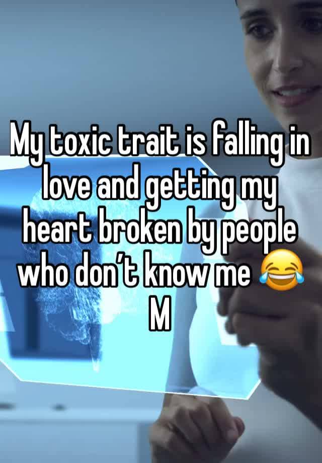 My toxic trait is falling in love and getting my heart broken by people who don’t know me 😂
M