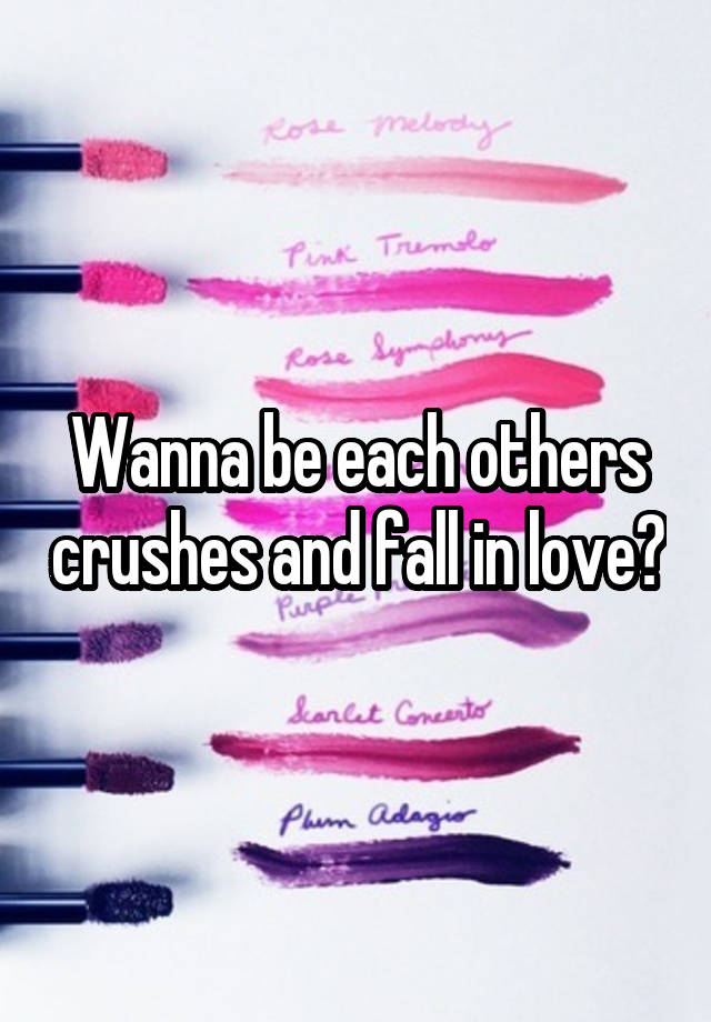 Wanna be each others crushes and fall in love?