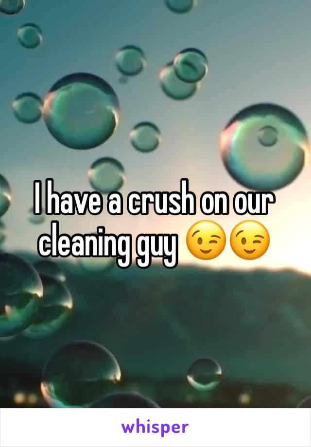 I have a crush on our cleaning guy 😉😉