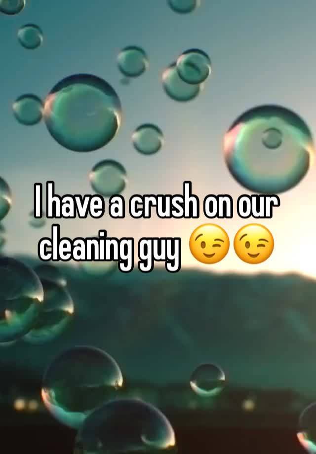 I have a crush on our cleaning guy 😉😉