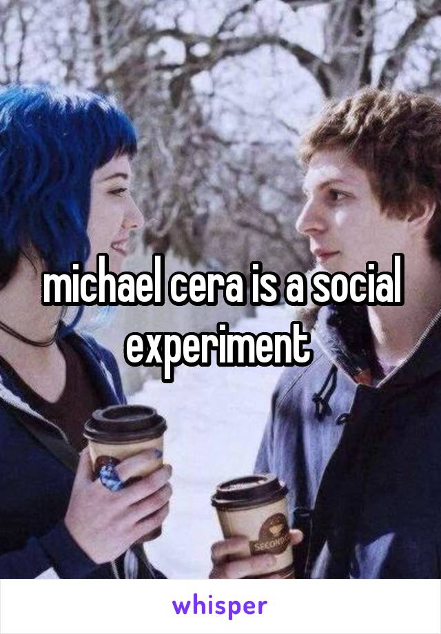 michael cera is a social experiment 