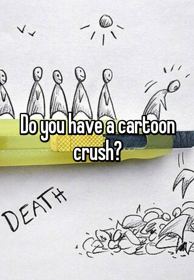 Do you have a cartoon crush?