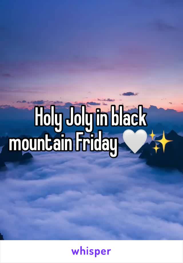 Holy Joly in black mountain Friday 🤍✨