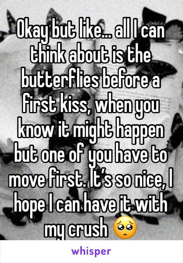 Okay but like… all I can think about is the butterflies before a first kiss, when you know it might happen but one of you have to move first. It’s so nice, I hope I can have it with my crush 🥺