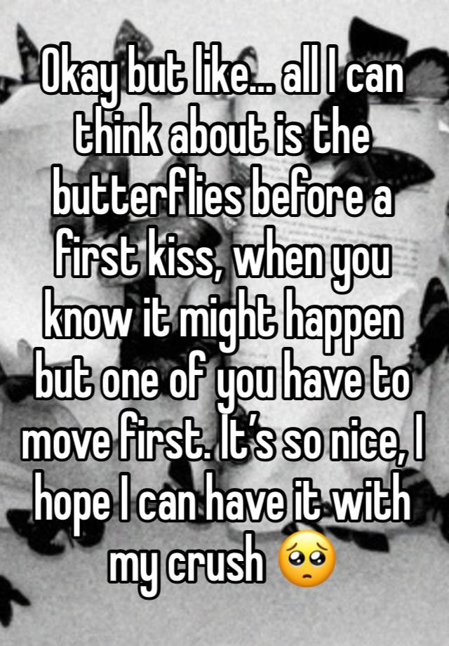 Okay but like… all I can think about is the butterflies before a first kiss, when you know it might happen but one of you have to move first. It’s so nice, I hope I can have it with my crush 🥺