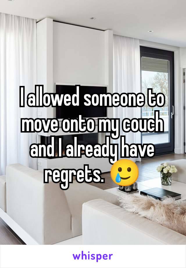 I allowed someone to move onto my couch and I already have regrets. 🥲