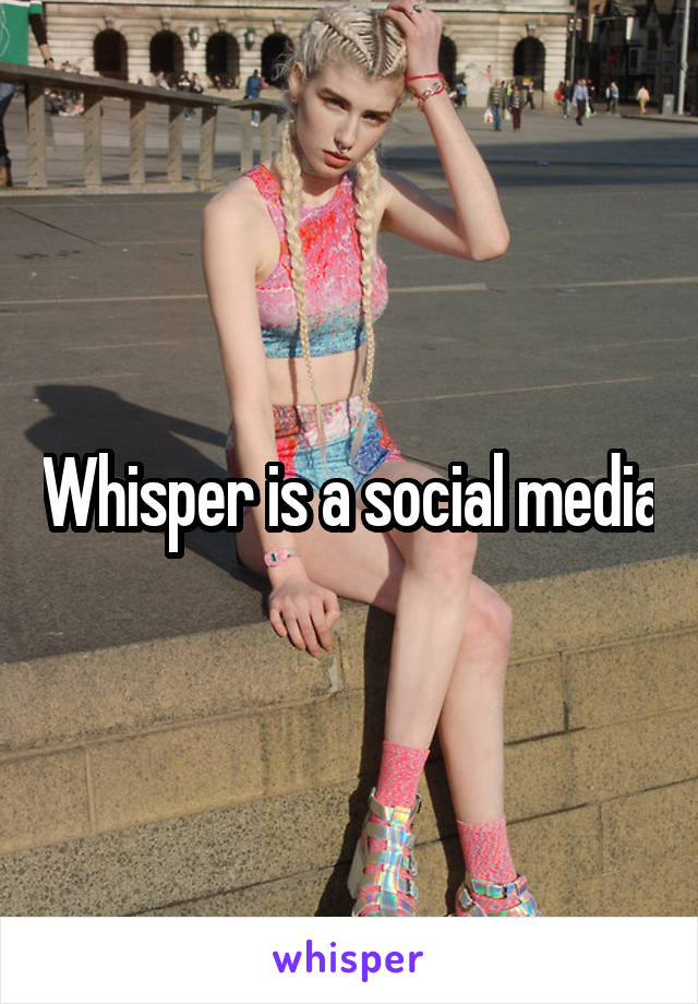 Whisper is a social media