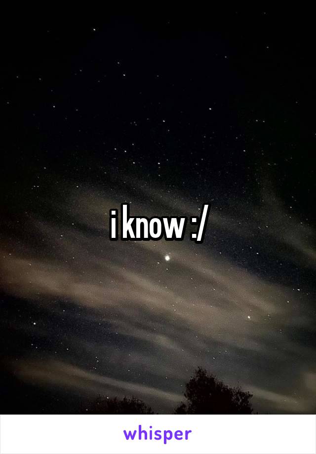 i know :/