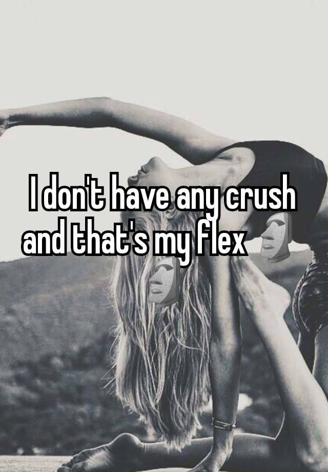 I don't have any crush and that's my flex🗿🗿