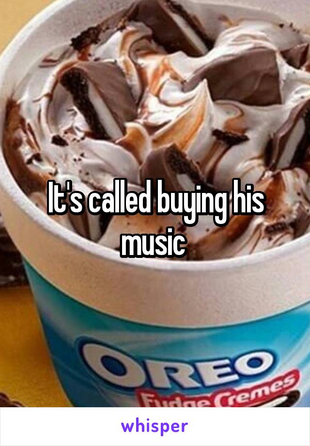 It's called buying his music 