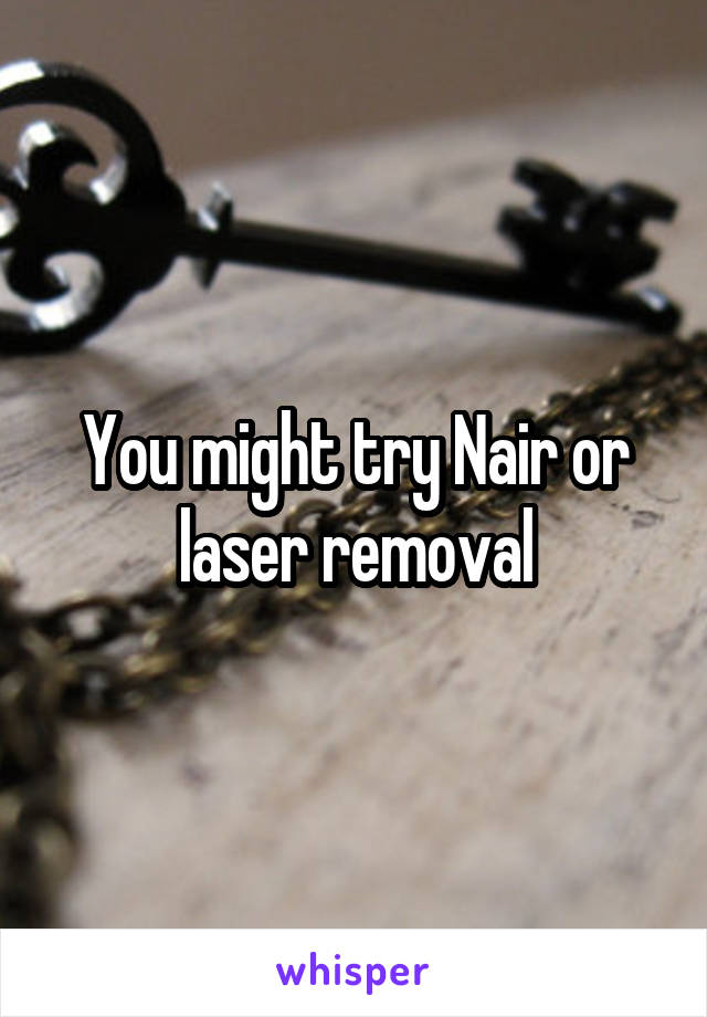 You might try Nair or laser removal