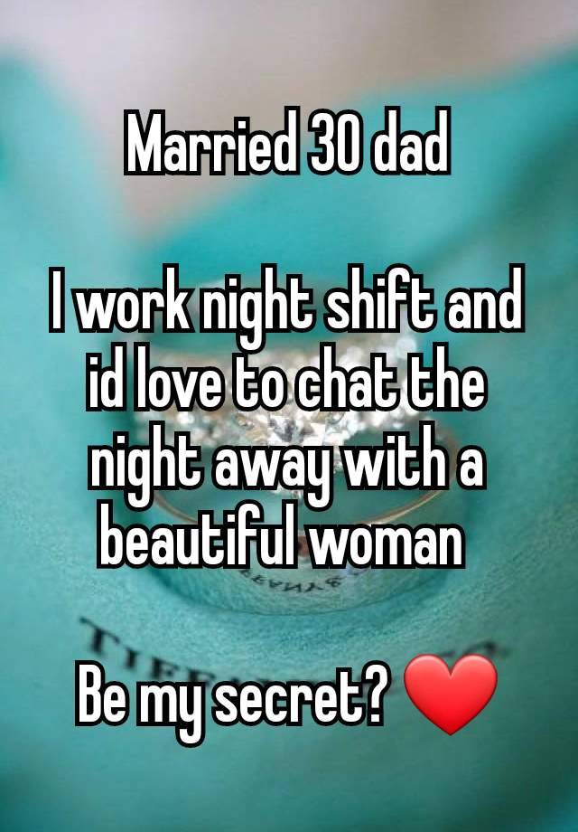 Married 30 dad

I work night shift and id love to chat the night away with a beautiful woman 

Be my secret? ❤️