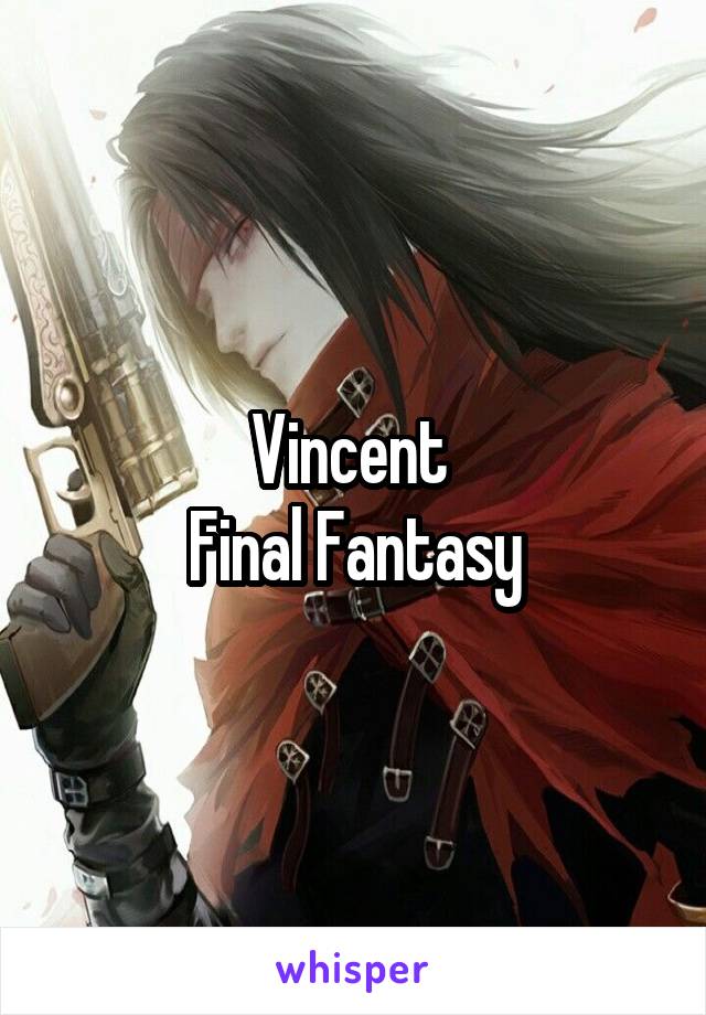 Vincent 
Final Fantasy