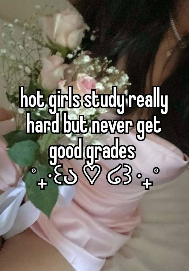 hot girls study really hard but never get good grades 
˚₊‧꒰ა ♡ ໒꒱ ‧₊˚